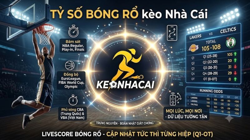 Bảng cập nhật tỷ số bóng rổ trực tiếp từng hiệp Q1 Q2 Q3 Q4 OT tại keonhacai