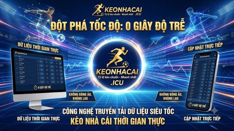 Hệ thống cập nhật biến động keo nha cai thời gian thực với độ trễ 0 giây trên mọi thiết bị