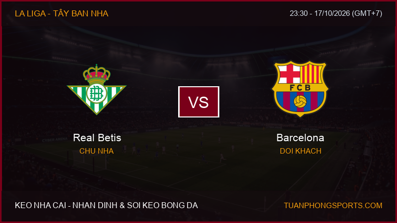 Nhận định, soi kèo Real Betis vs Barcelona ngày 17/10/2026