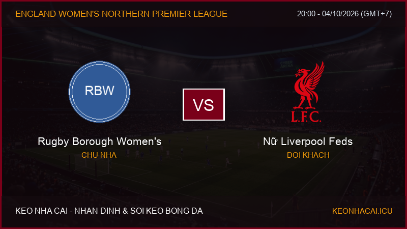 Nhận định, soi kèo Rugby Borough Women’s vs Nữ Liverpool Feds ngày 04/10/2026
