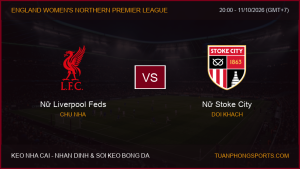 Nhận định, soi kèo Nữ Liverpool Feds vs Nữ Stoke City ngày 11/10/2026
