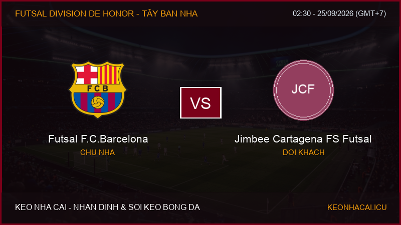Nhận định, soi kèo Futsal F.C.Barcelona vs Jimbee Cartagena FS Futsal ngày 25/09/2026