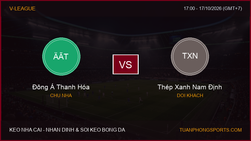 Nhận định, soi kèo Đông Á Thanh Hóa vs Thép Xanh Nam Định ngày 17/10/2026