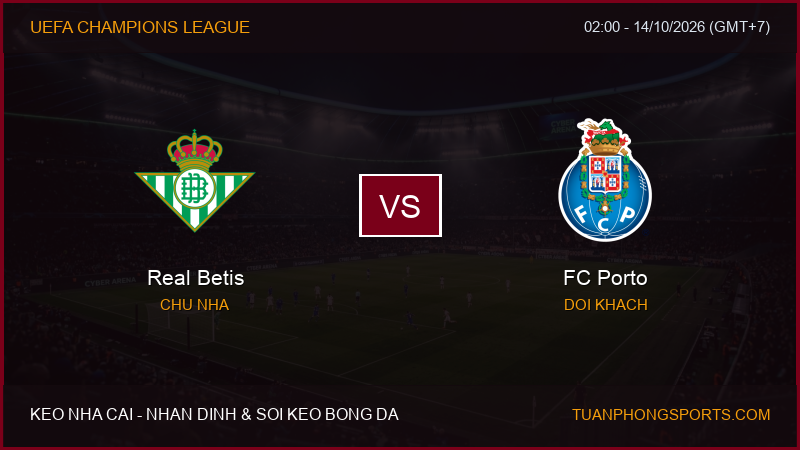 Nhận định, soi kèo Real Betis vs FC Porto ngày 14/10/2026